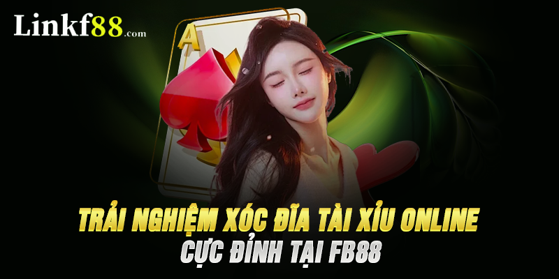 Trải Nghiệm Xóc Đĩa Tài Xỉu Online Cực Đỉnh Tại FB88