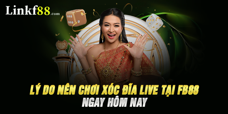 Lý Do Bạn Nên Chơi Xóc Đĩa Live Tại FB88 Ngay Hôm Nay